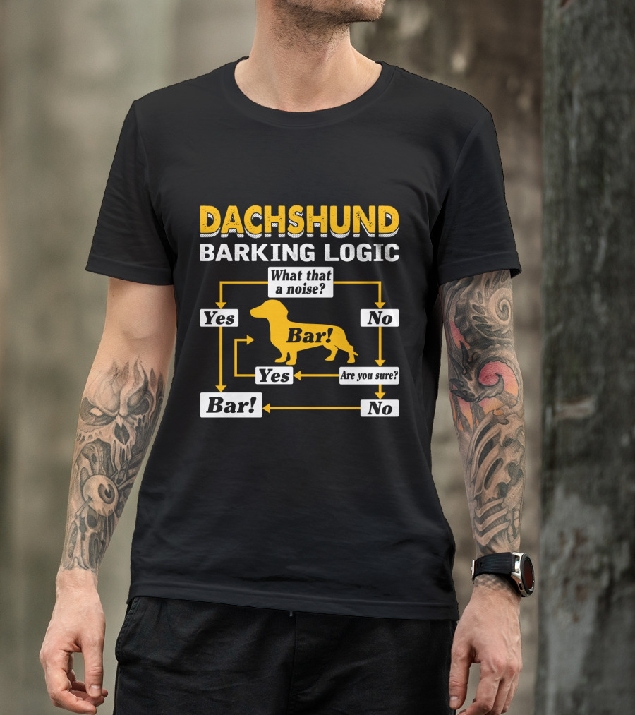 Dachshund Barking Logic Flowchart What That A Noise Are You Sure Bar Yes No T-Shirt