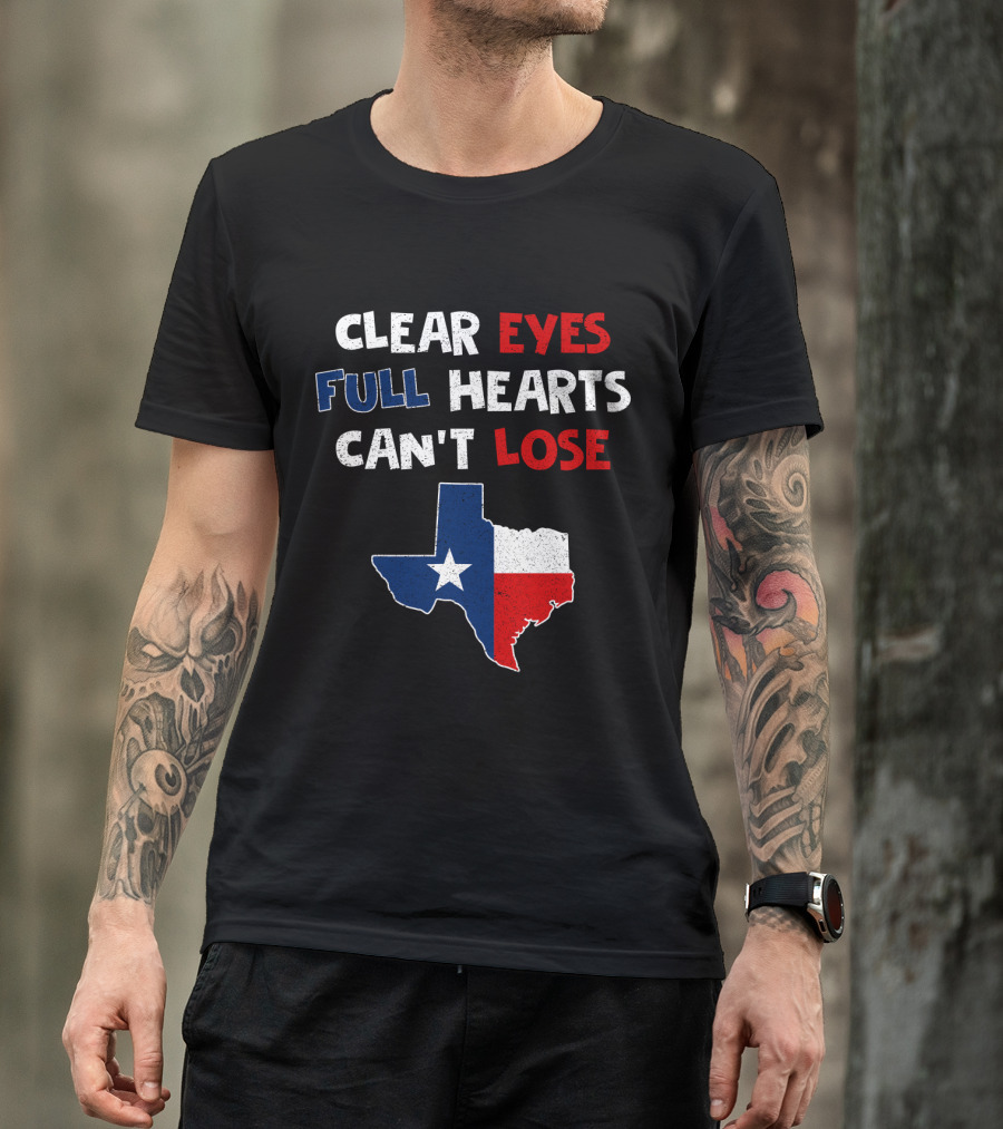 Clear Eyes Full Hearts Can't Lose Texas Flag T-Shirt