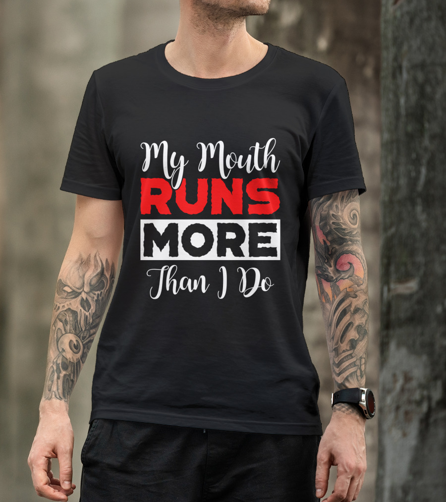 My Mouth Runs More Than I Do Running Humor T-Shirt
