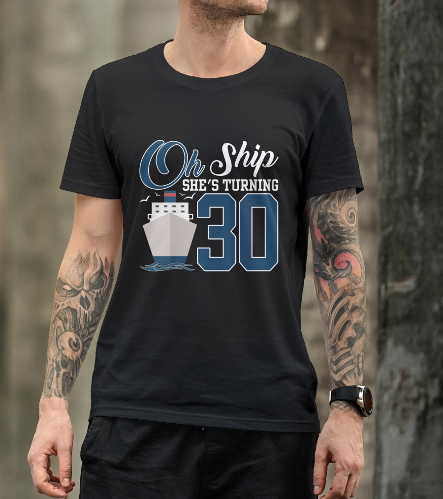Oh Ship She's Turning 30 Cruise Birthday T-Shirt