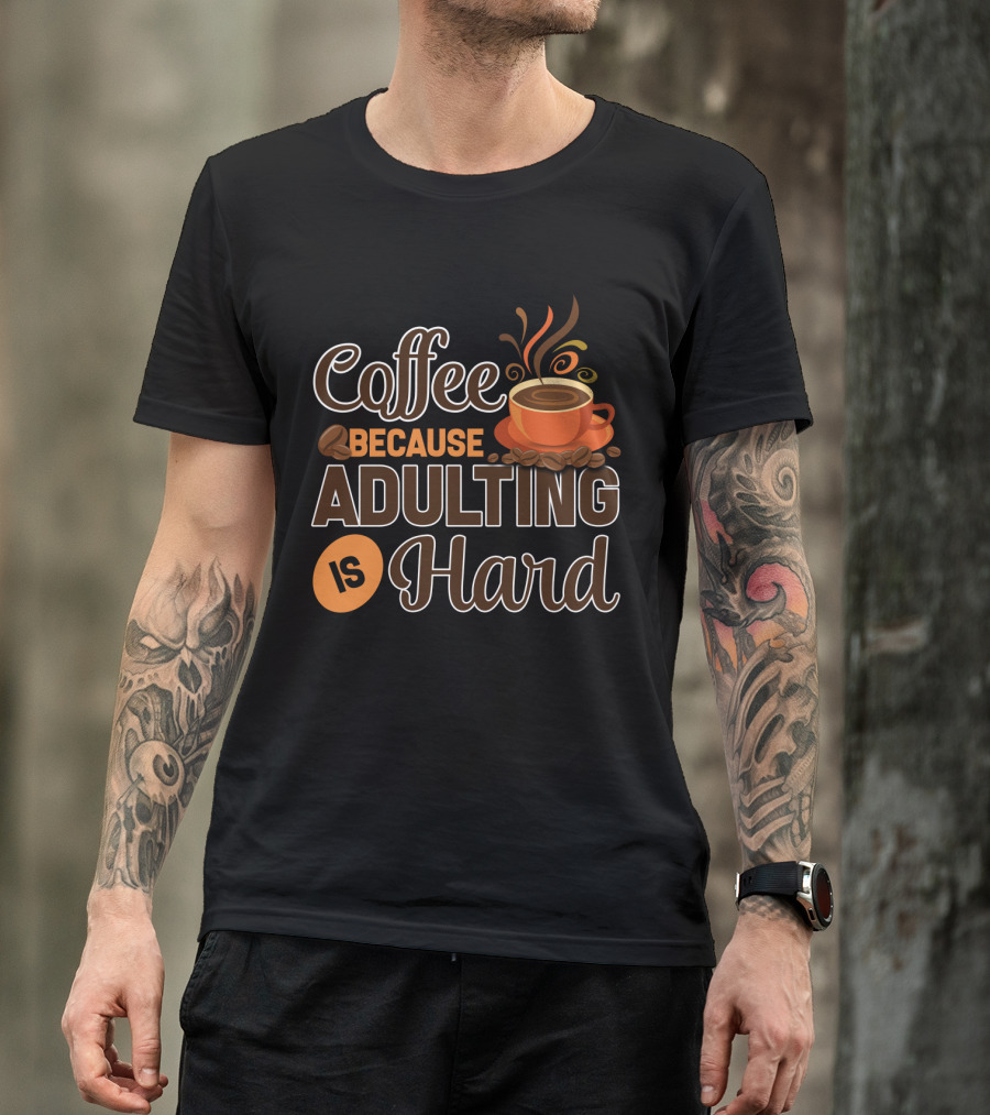 Coffee Because Adulting Is Hard Coffee Cup T-Shirt
