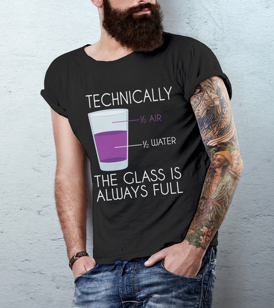 Technically The Glass Is Always Full ½ Air ½ Water Funny Science T-Shirt
