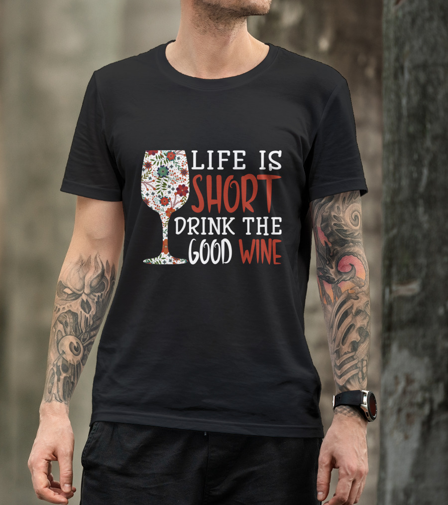 Life Is Short Drink The Good Wine Floral Pattern Wine Glass T-Shirt