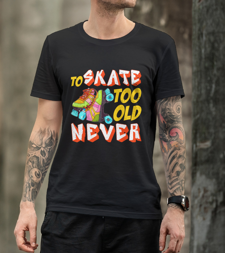 Never Too Old To Skate Retro Roller Skates T-Shirt