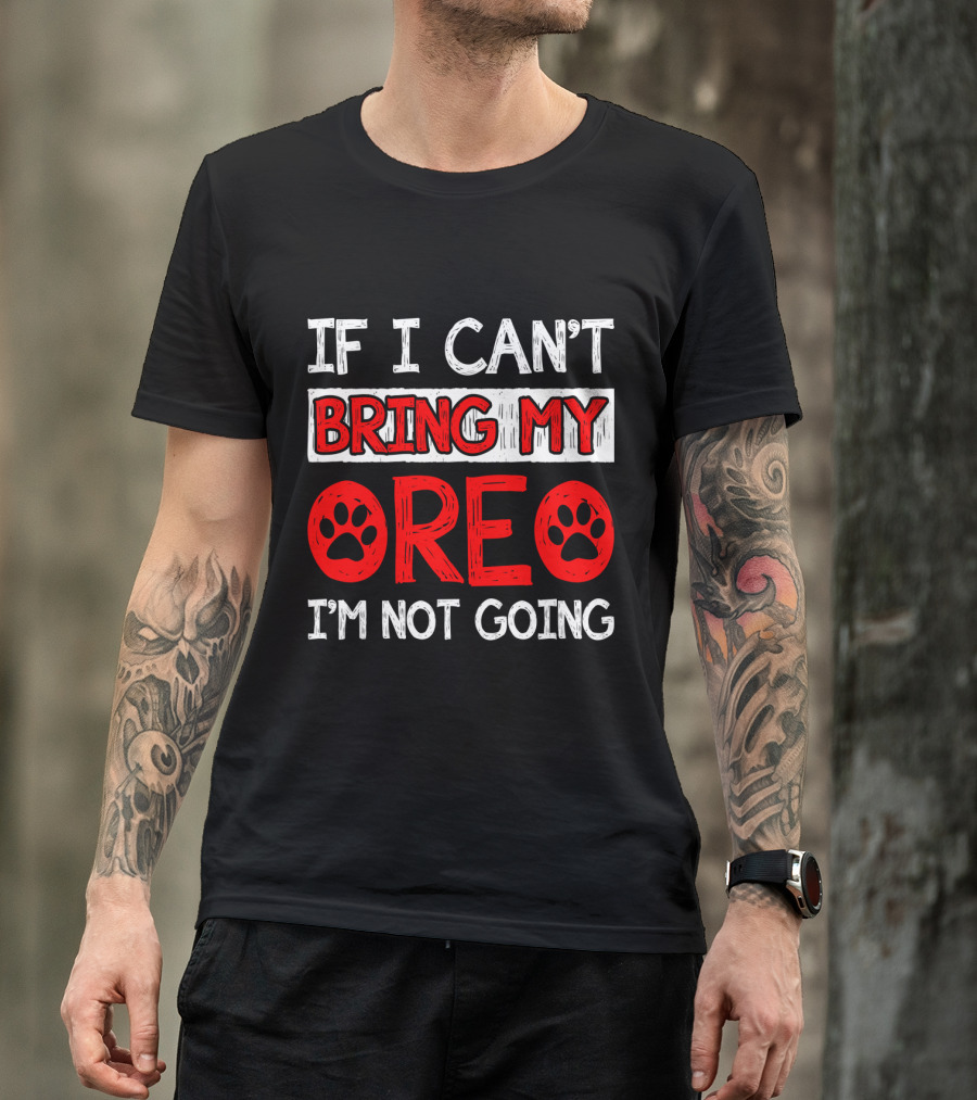 If I Can't Bring My Dog OREO I'm Not Going Cute Paw T-Shirt
