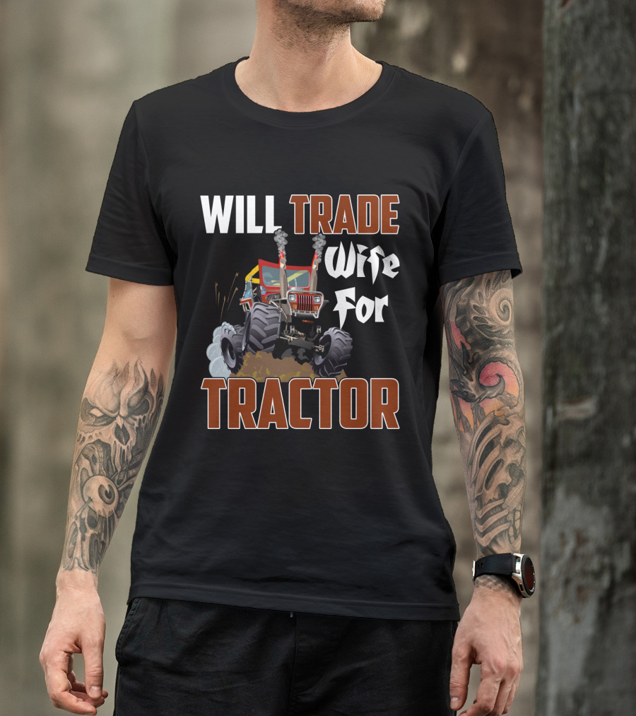 Will Trade Wife For Monster Tractor T-Shirt