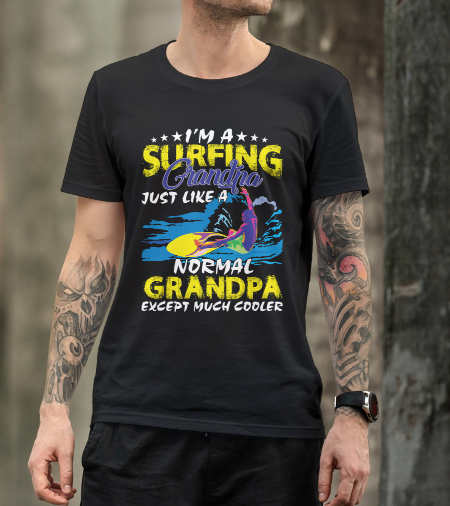 I'm A Surfing Grandpa Just Like A Normal Grandpa Except Much Cooler T-Shirt