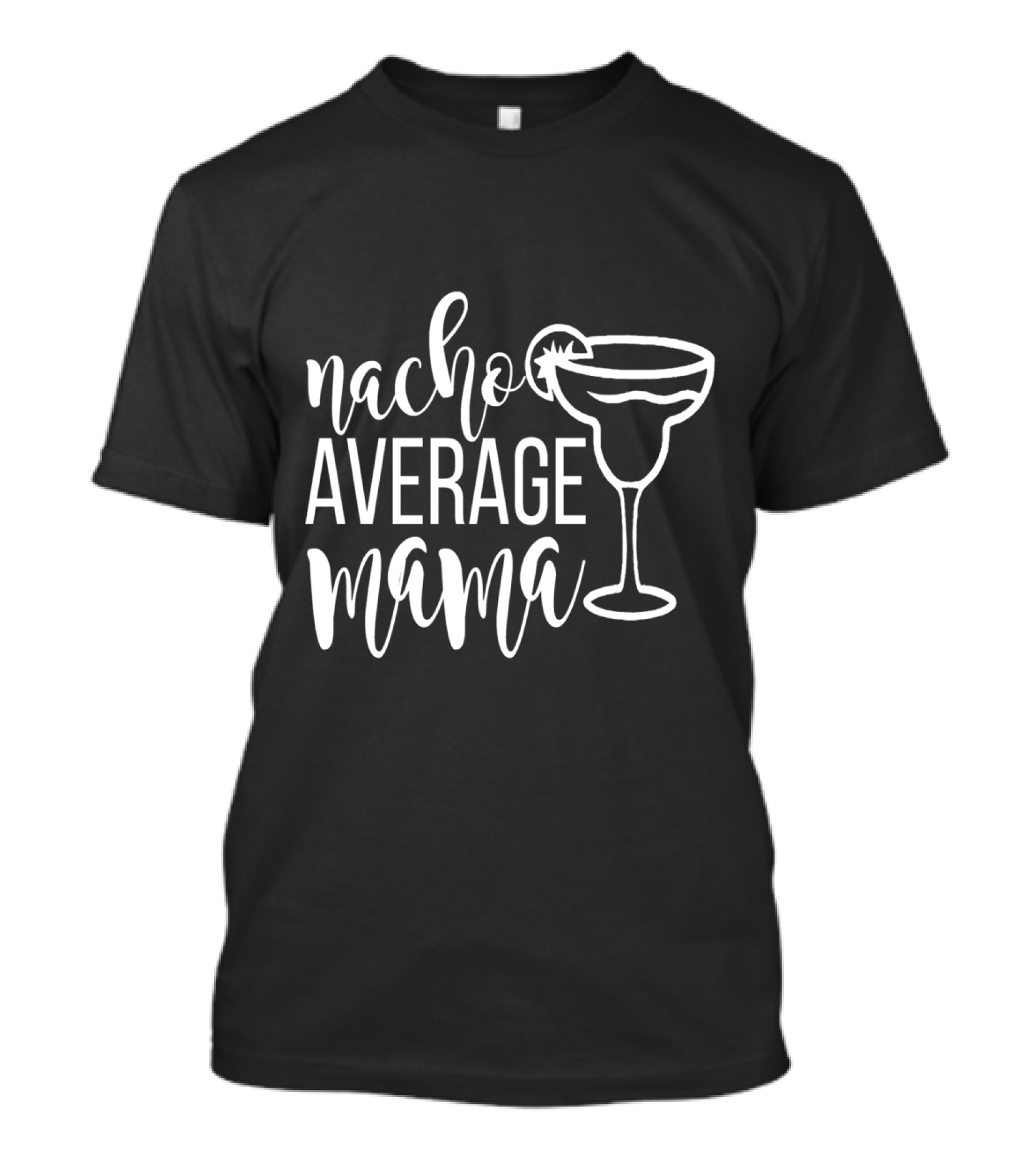 Nacho Average Mama Margarita Glass T-Shirt