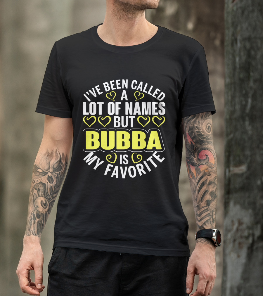 I've Been Called A Lot Of Names But Bubba Is My Favorite With Yellow Hearts T-Shirt