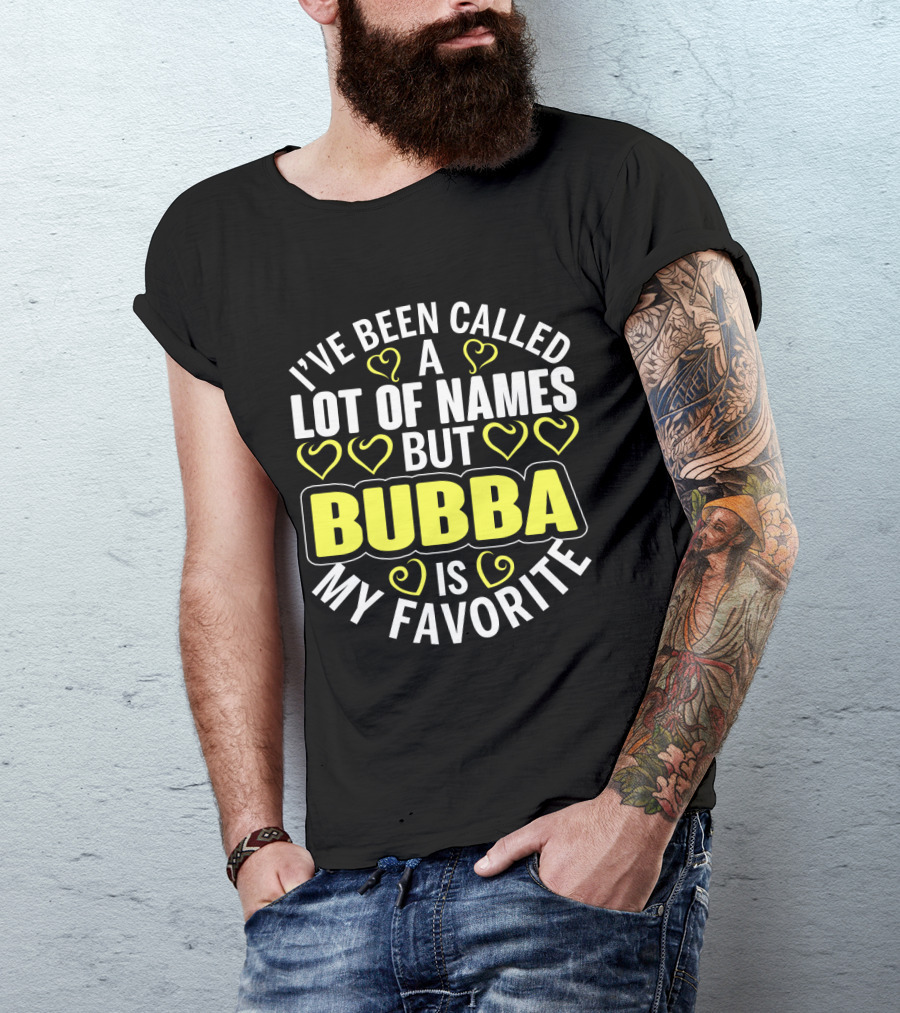 I've Been Called A Lot Of Names But Bubba Is My Favorite With Yellow Hearts T-Shirt