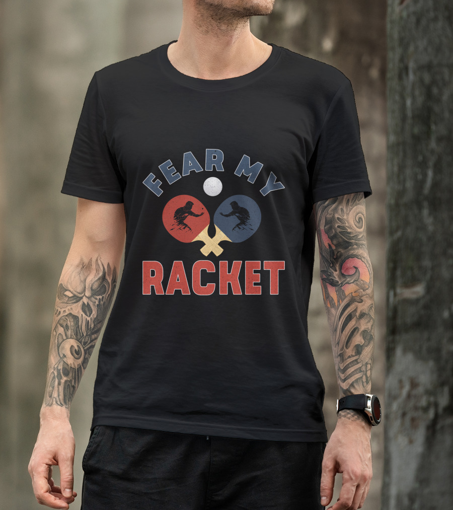 Fear My Racket Ping Pong Players T-Shirt