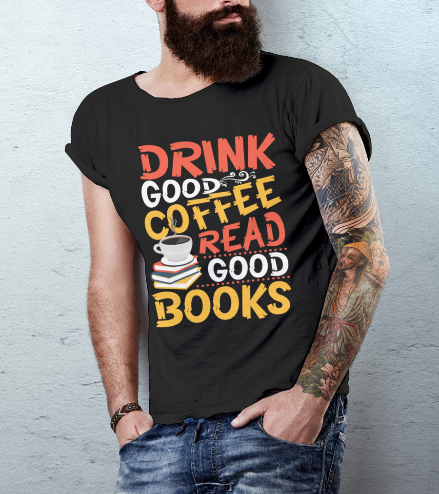 Drink Good Coffee Read Good Books Cup And Stack Of Books T-Shirt