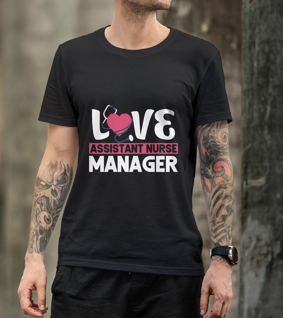 LOVE Assistant Nurse Manager T-Shirt
