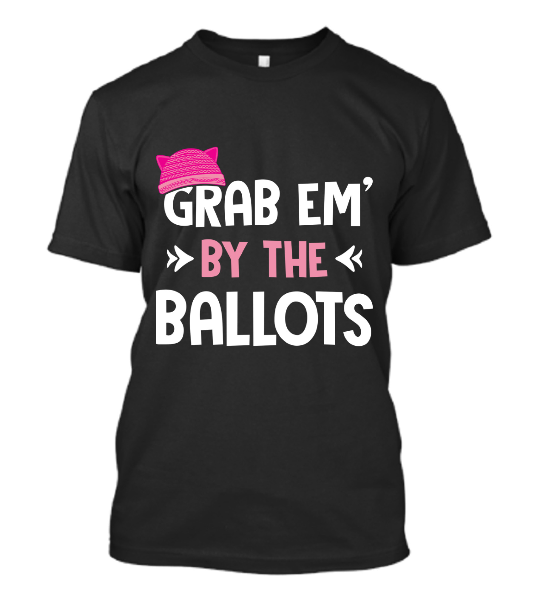 GRAB EM' BY THE BALLOTS PUSSY HAT T-Shirt