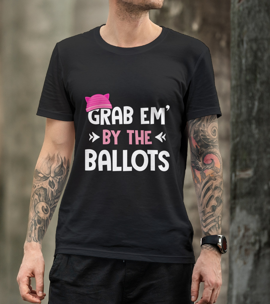 GRAB EM' BY THE BALLOTS PUSSY HAT T-Shirt