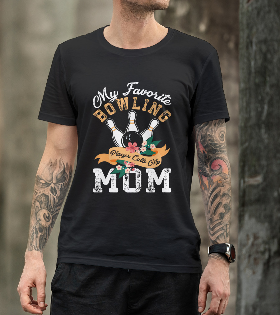 My Favorite Bowling Player Calls Me Mom T-Shirt