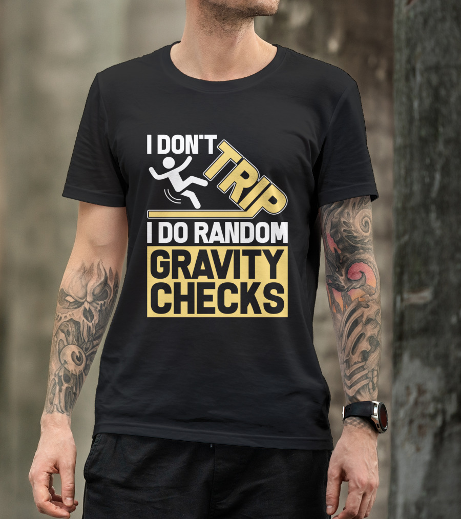 I Don't Trip I Do Random Gravity Checks Sign Bold Typography T-Shirt
