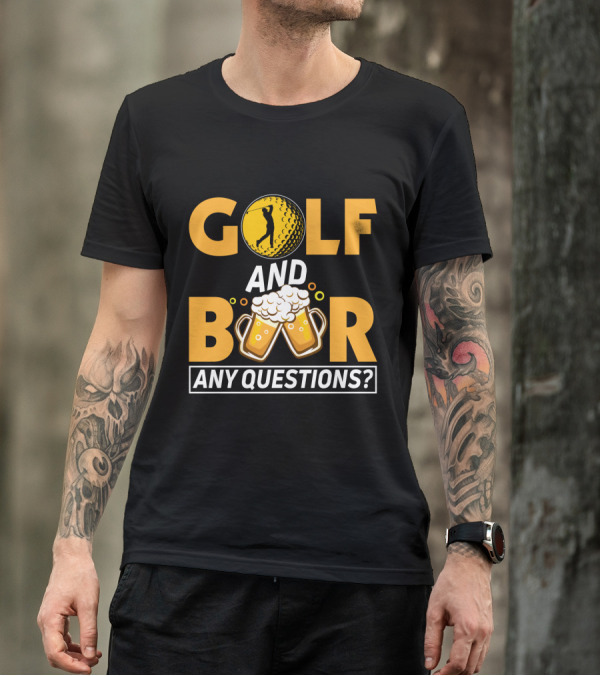 Golf And Beer Any Questions? T-Shirt