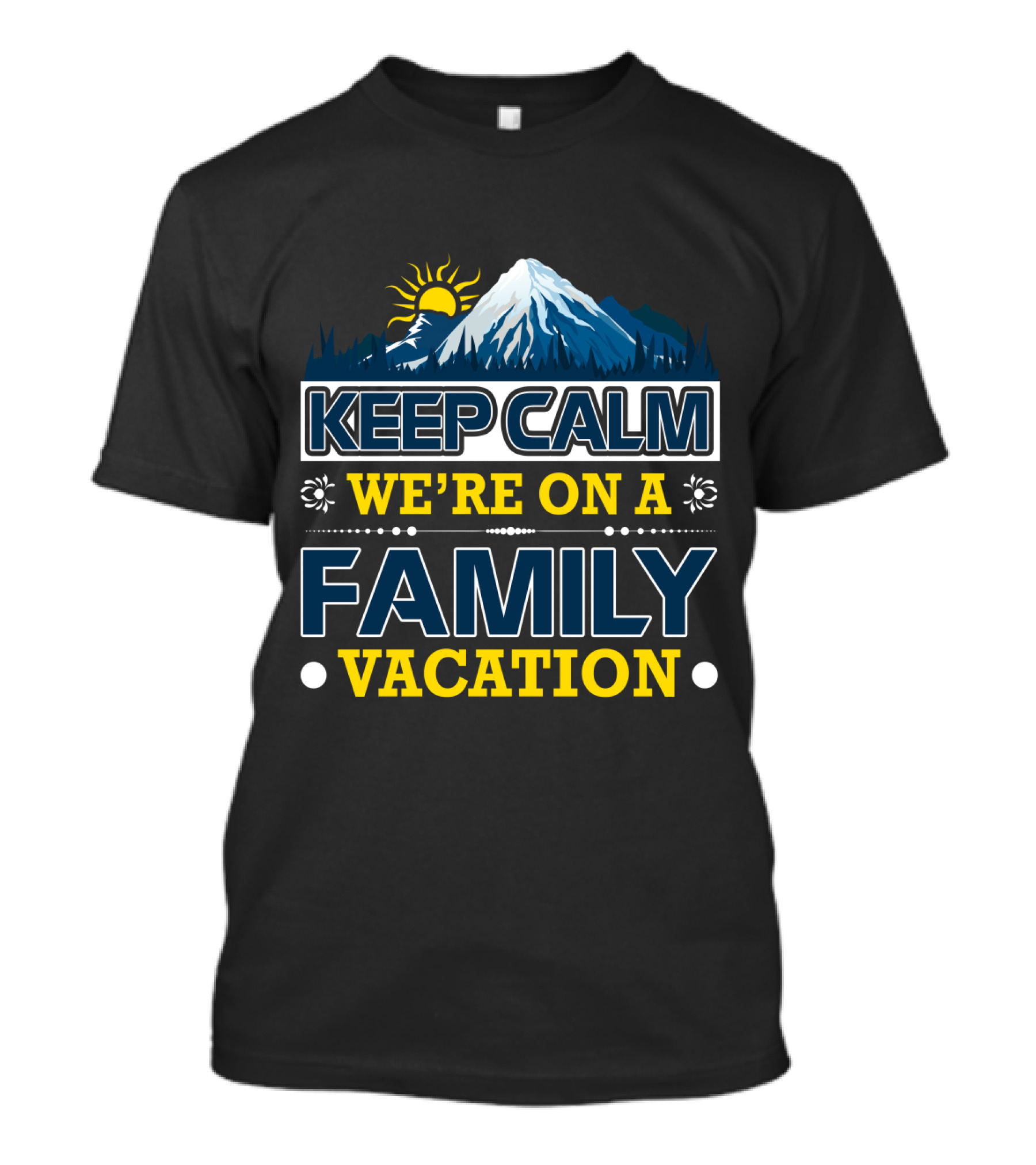 Keep Calm We're On A Family Vacation Mountain Adventure T-Shirt