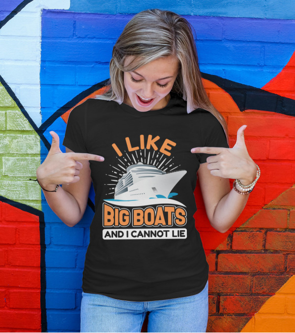 I Like Big Boats And I Cannot Lie Cruise Oceanliner T-Shirt
