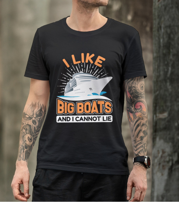 I Like Big Boats And I Cannot Lie Cruise Oceanliner T-Shirt