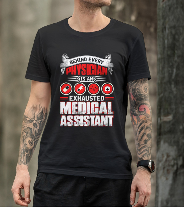 Behind Every Physician Is An Exhausted Medical Assistant Pill Syringe Heartbeat Cross T-Shirt