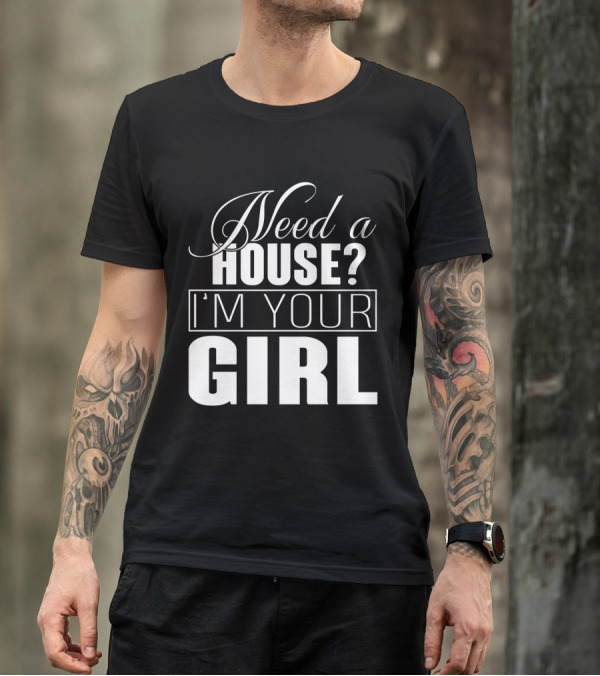 Need A House I'm Your Girl T-Shirt