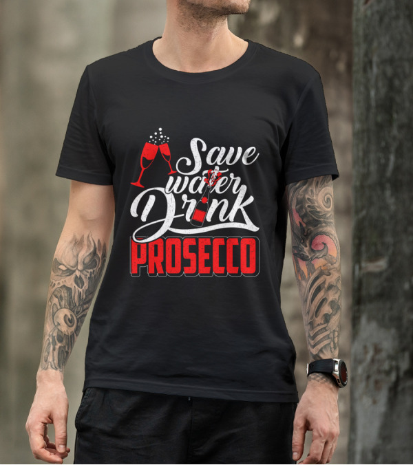 Save Water Drink Prosecco Cheers With Sparkling Glasses And Bottle T-Shirt