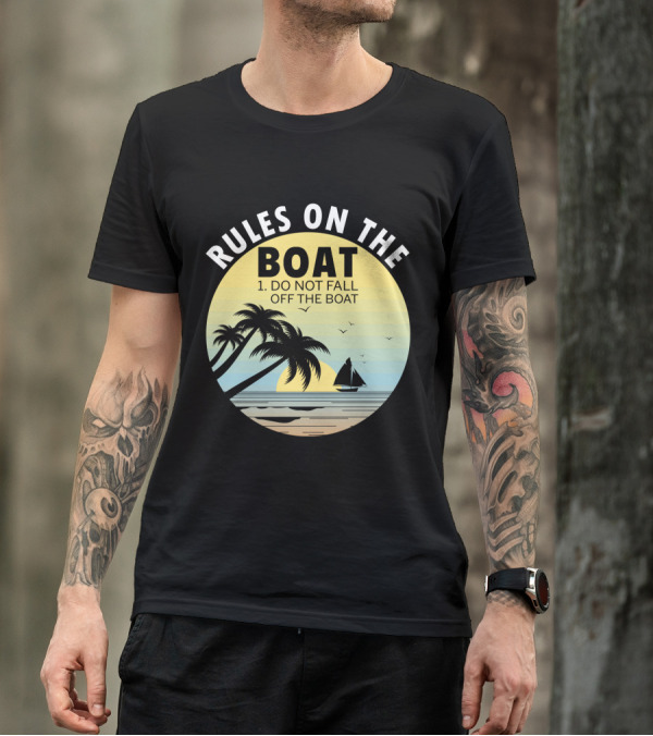 RULES ON THE BOAT DO NOT FALL OFF THE BOAT PALM TREES SAILBOAT SUNSET OCEAN SCENE T-Shirt