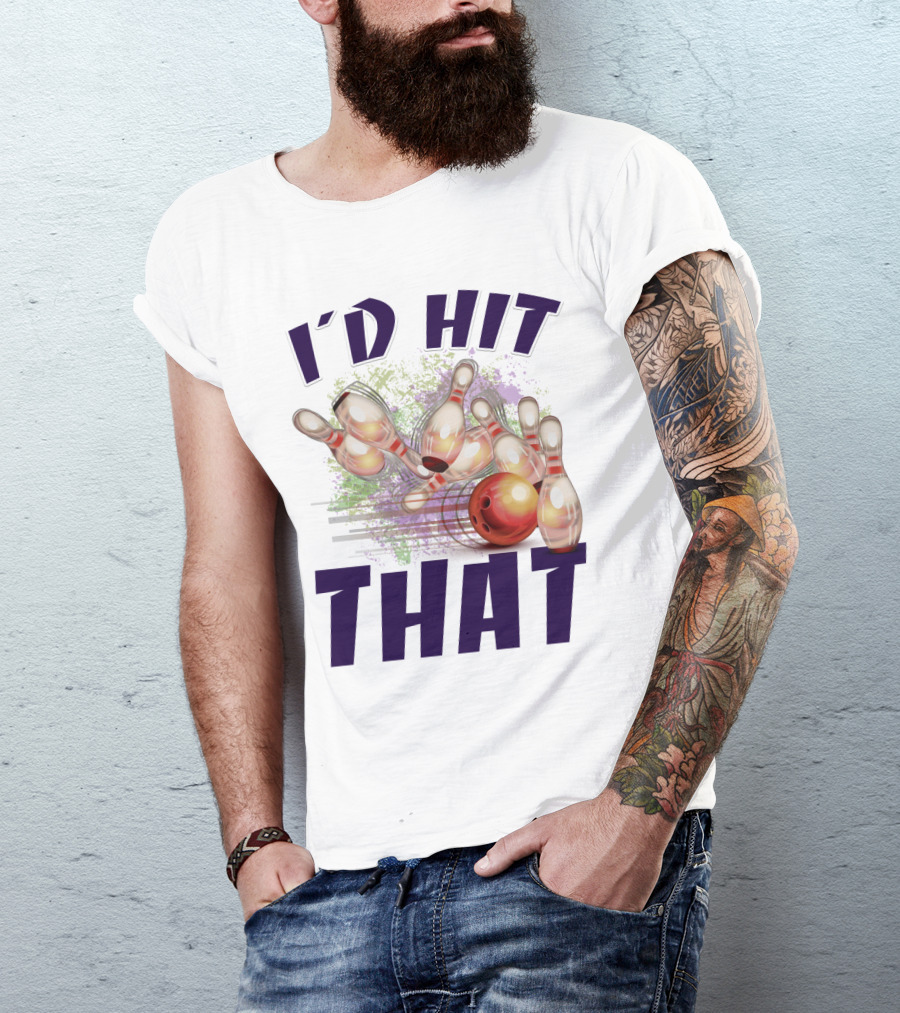 I'D HIT THAT Bowling Pins Strike Bowling Ball T-Shirt