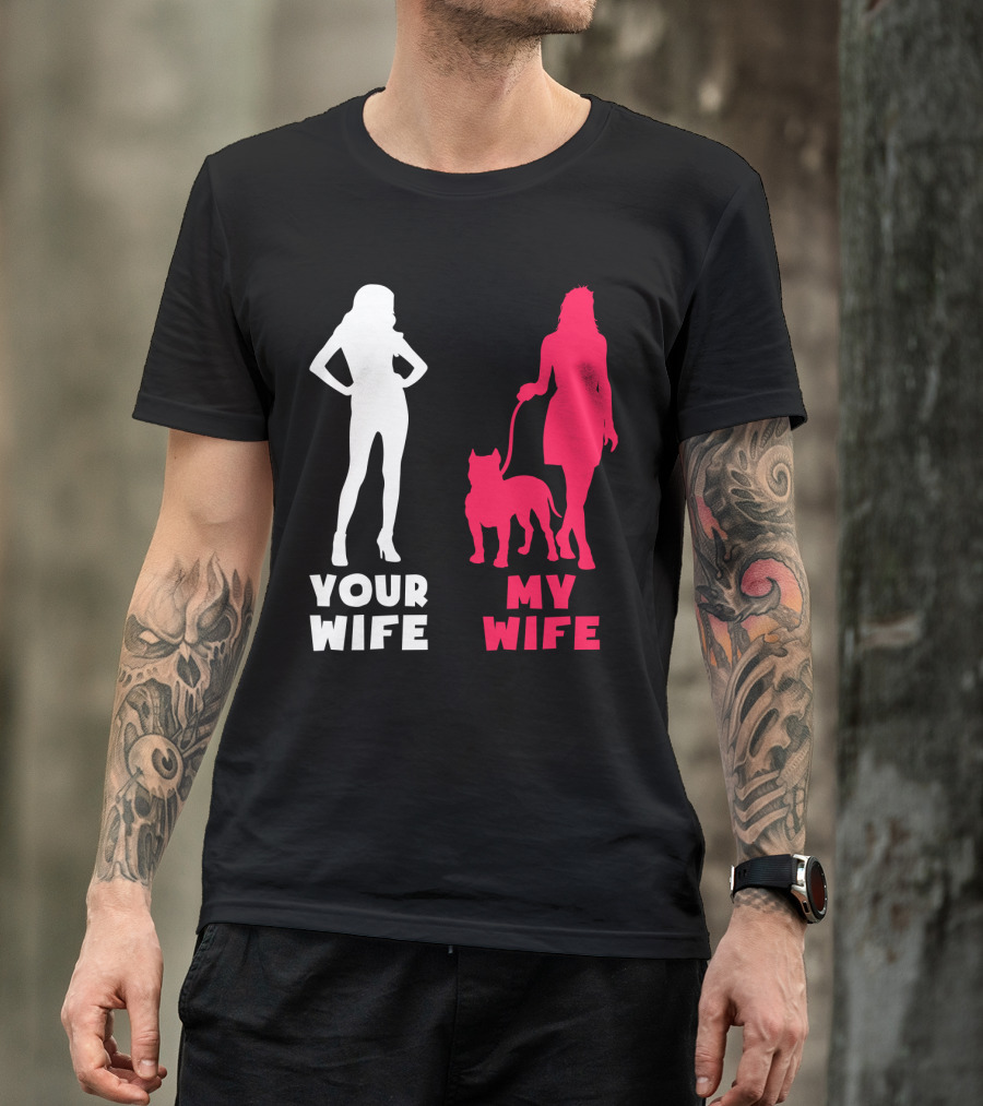 Your Wife My Wife Pit Bull T-Shirt