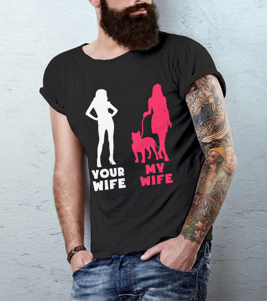 Your Wife My Wife Pit Bull T-Shirt