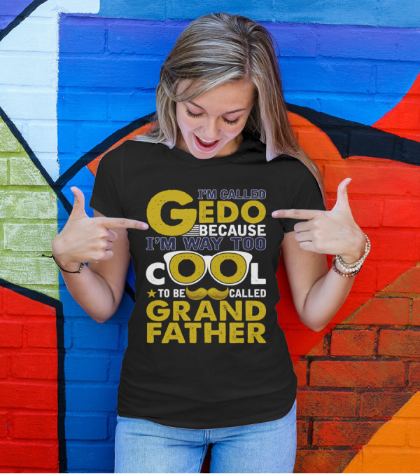 I'm Called Gedo Because I'm Way Too Cool To Be Called Grandfather T-Shirt