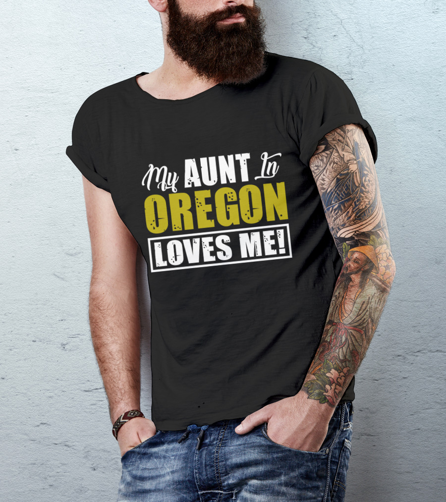 My AUNT In OREGON LOVES ME T-Shirt