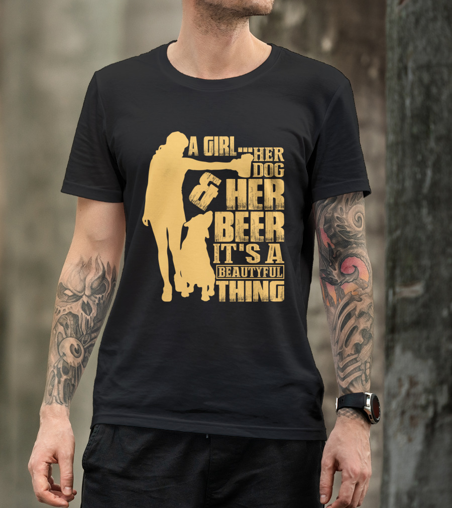 A Girl Her Dog Her Beer It's A Beautyful Thing T-Shirt