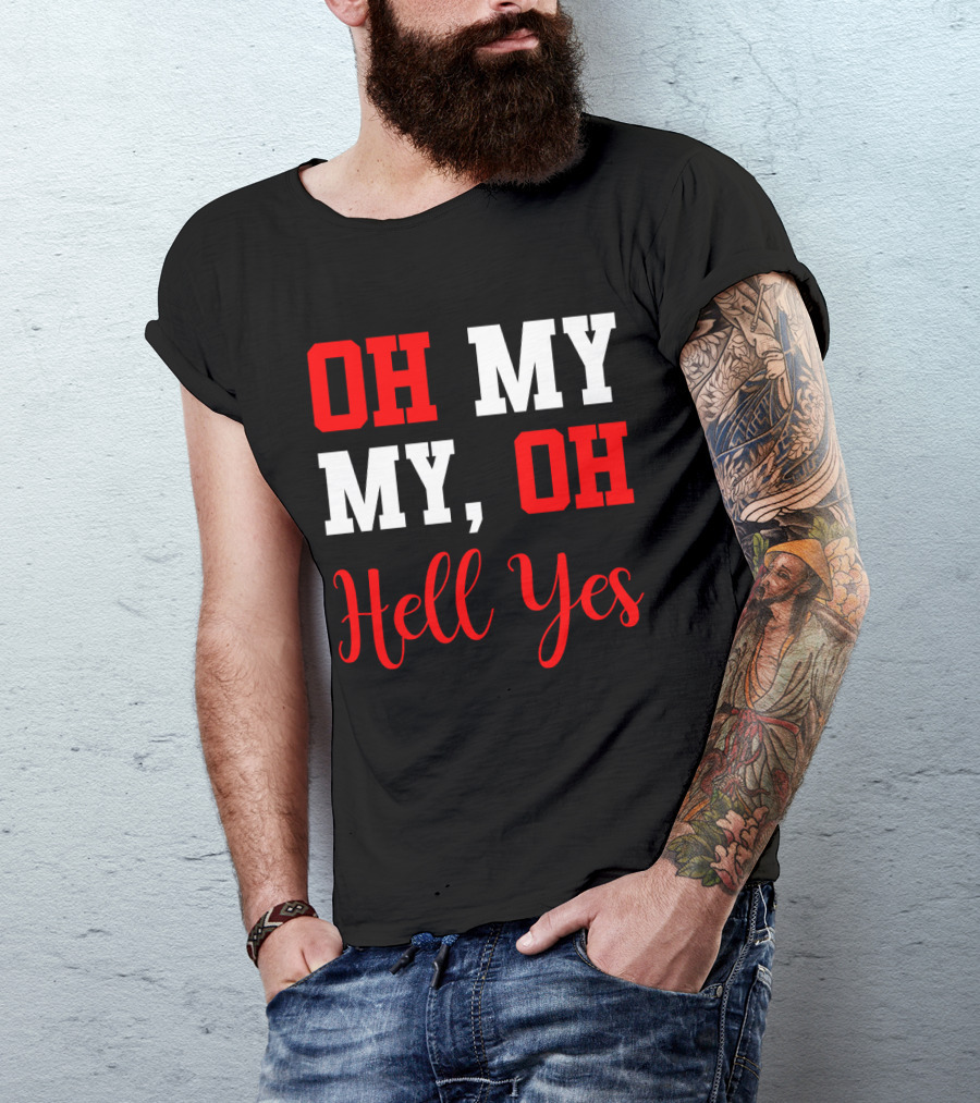 Oh My My Oh Hell Yes T-Shirt