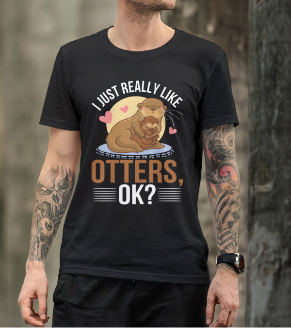 I Just Really Like Otters OK? T-Shirt