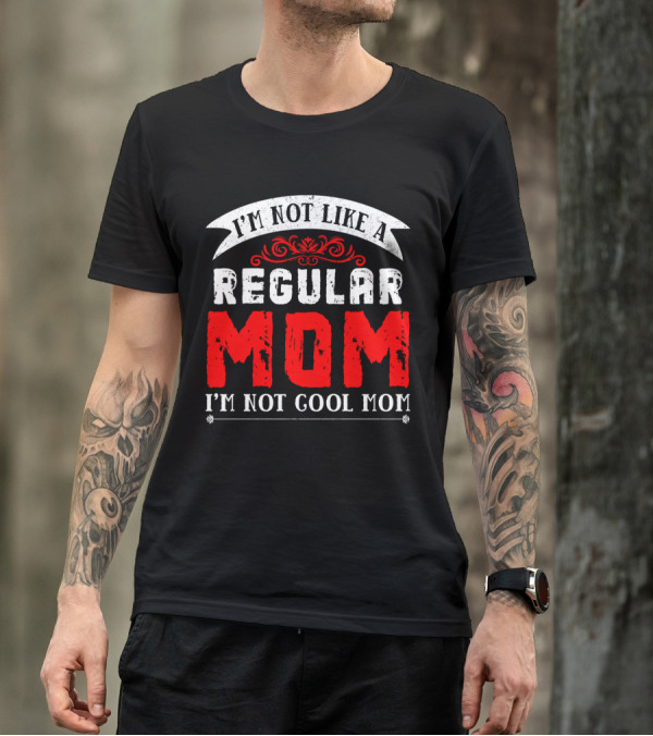 I'm Not Like A Regular Mom I'm Not Cool Mom T-Shirt