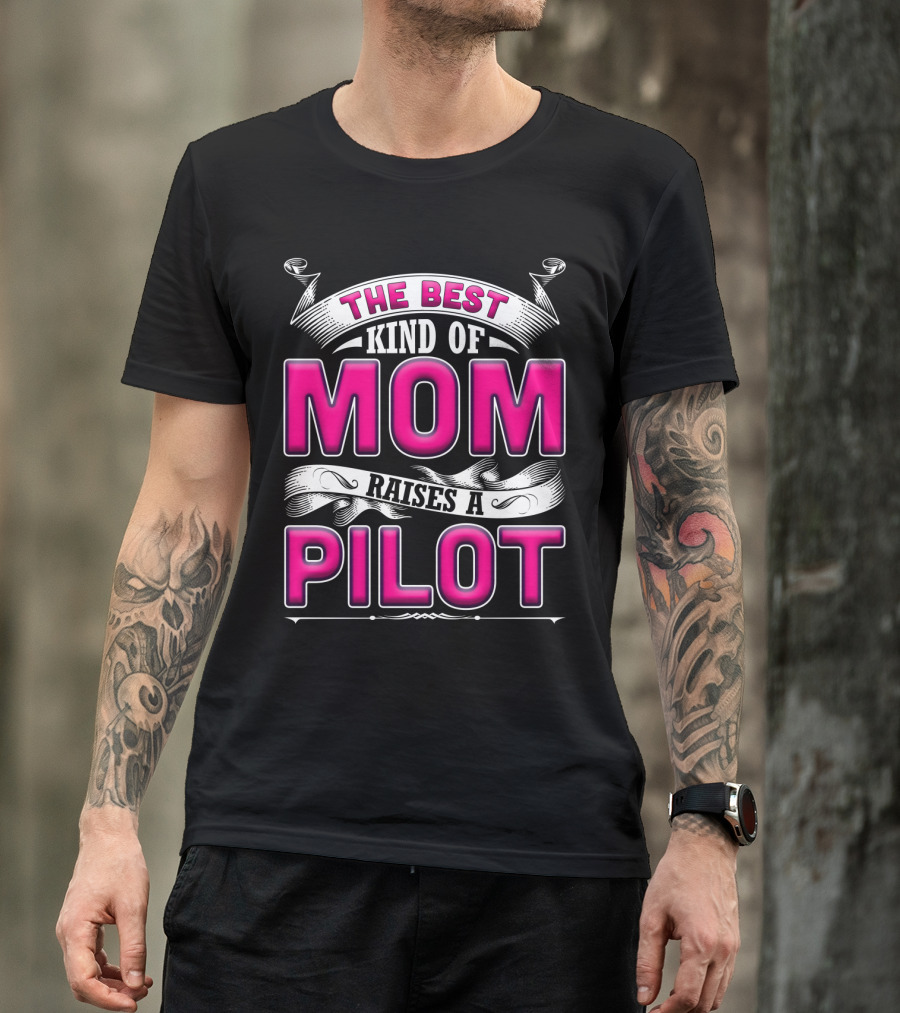 The Best Kind Of Mom Raises A Pilot T-Shirt