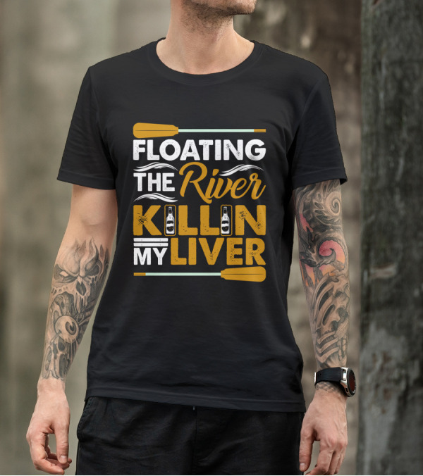 Floating The River Killin My Liver T-Shirt