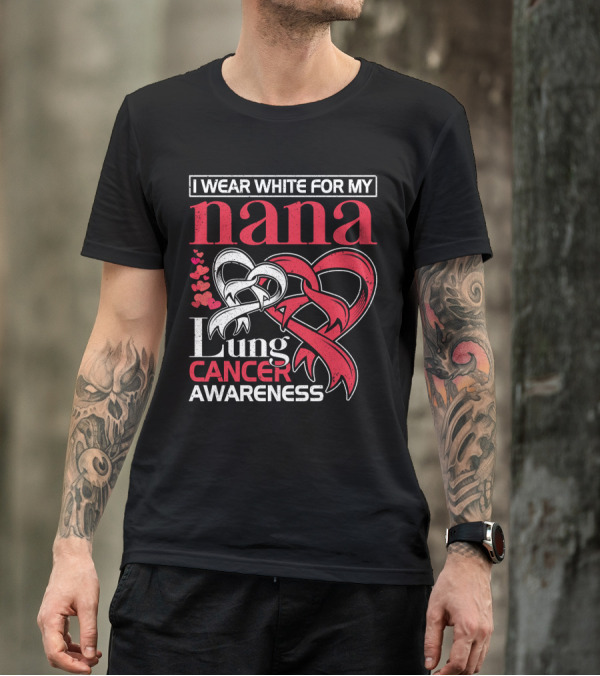 I Wear White For My Nana Lung Cancer Awareness T-Shirt