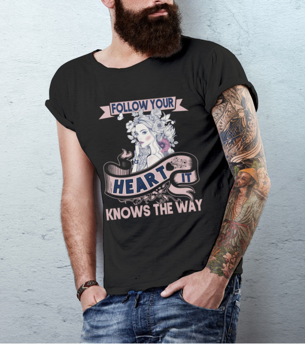 FOLLOW YOUR HEART IT KNOWS THE WAY Portrait With Flowers And Ribbons T-Shirt