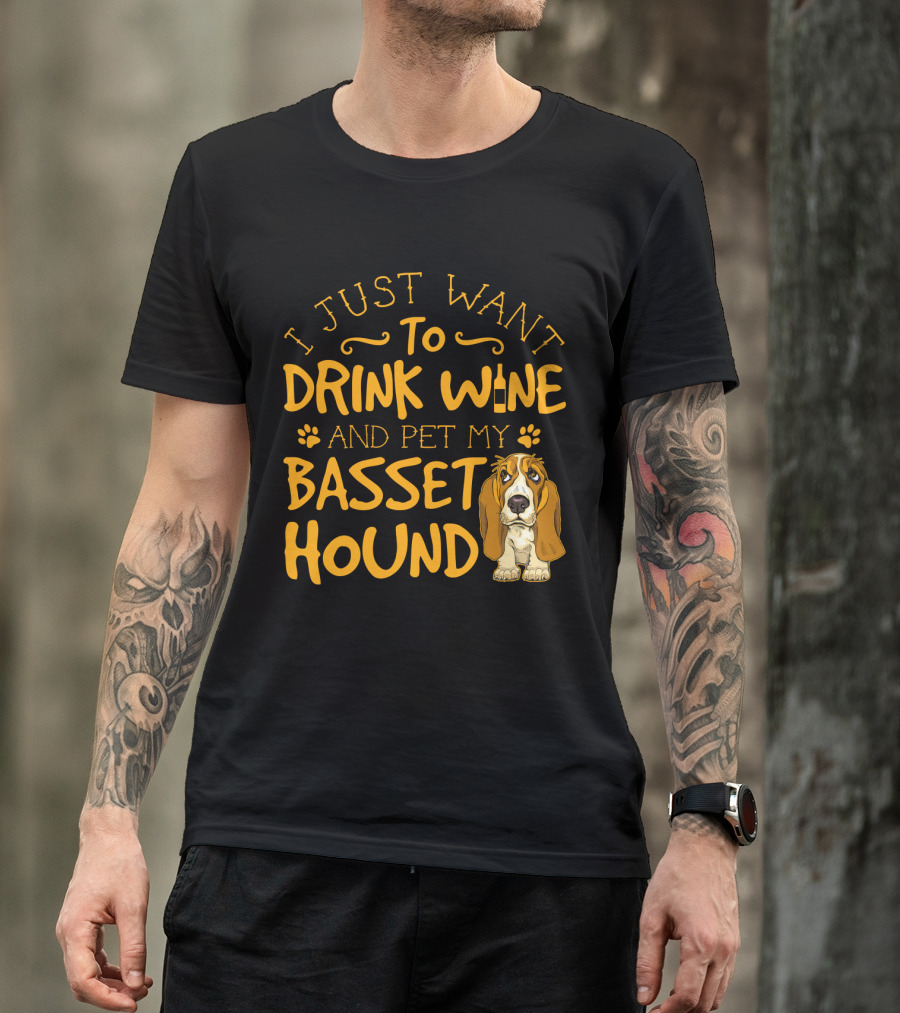 I Just Want To Drink Wine And Pet My Basset Hound T-Shirt