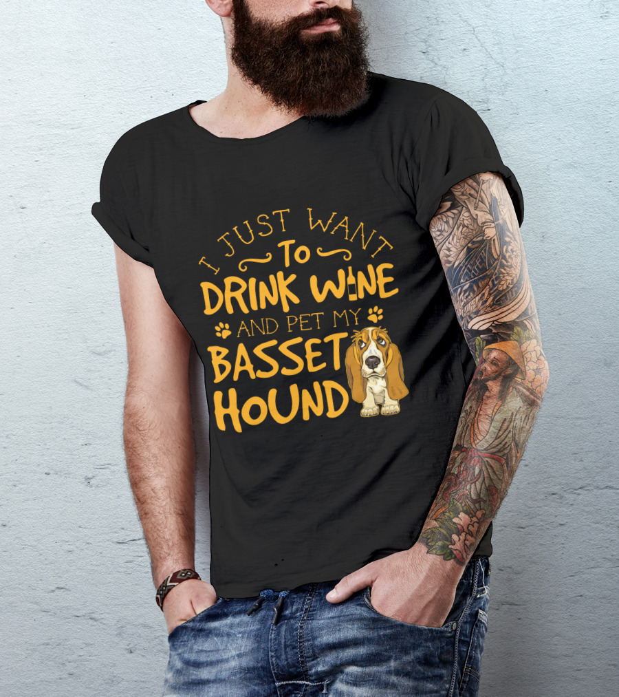 I Just Want To Drink Wine And Pet My Basset Hound T-Shirt