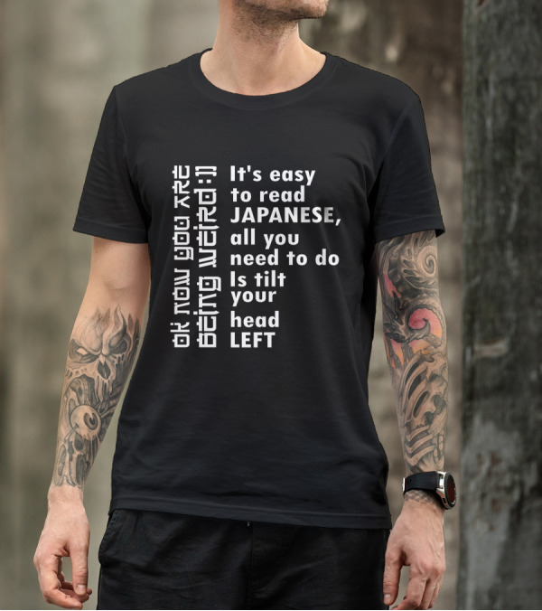 It's Easy To Read Japanese All You Need To Do Is Tilt Your Head Left T-Shirt