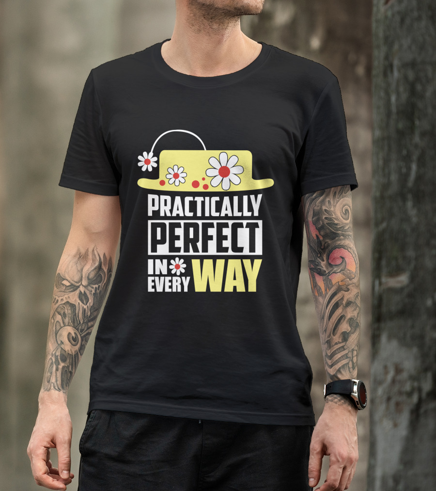 Practically Perfect In Every Way Hat And Flowers T-Shirt