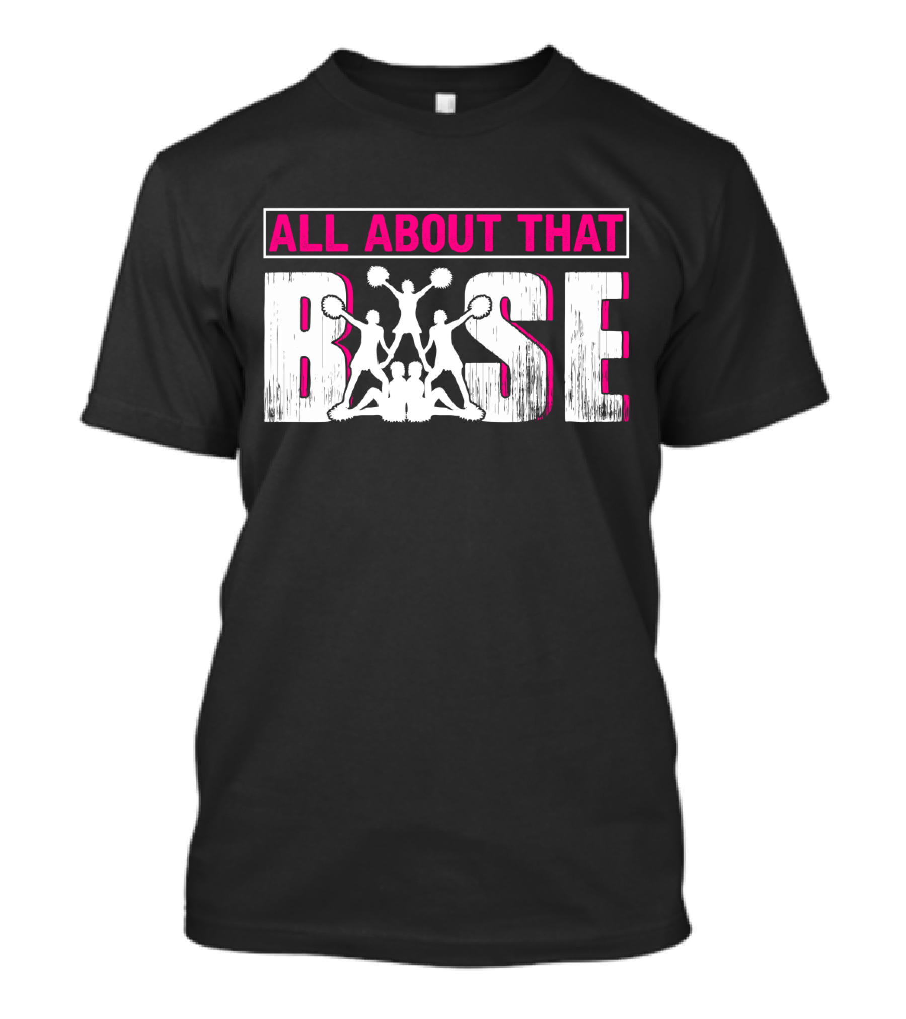 All About That Base Cheerleading Cheer Pom-Poms Formation Team Spirit T-Shirt