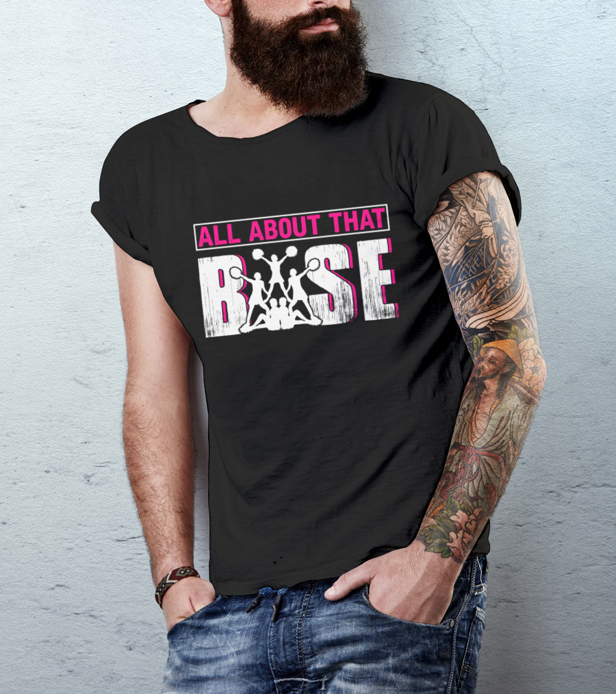 All About That Base Cheerleading Cheer Pom-Poms Formation Team Spirit T-Shirt