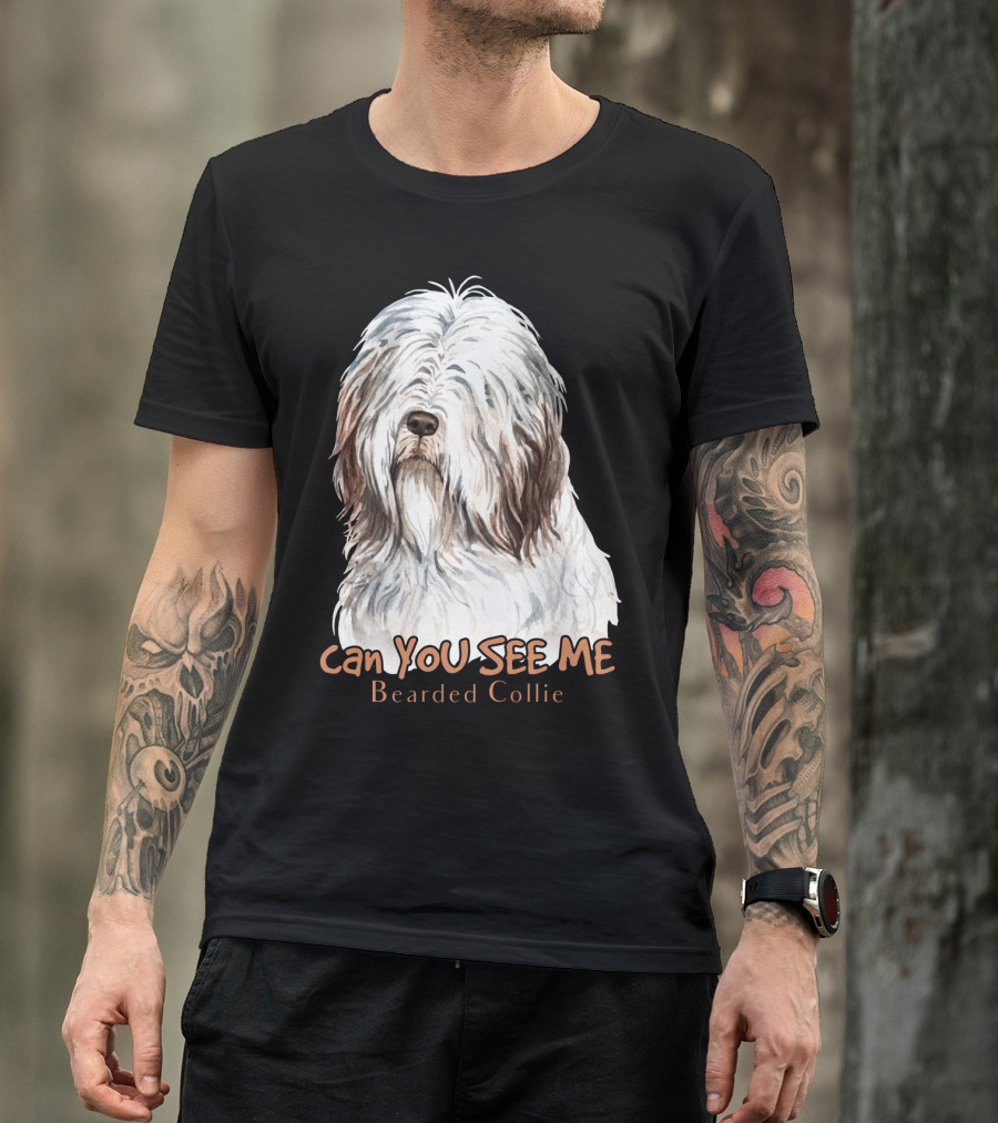 CAN YOU SEE ME Bearded Collie T-Shirt
