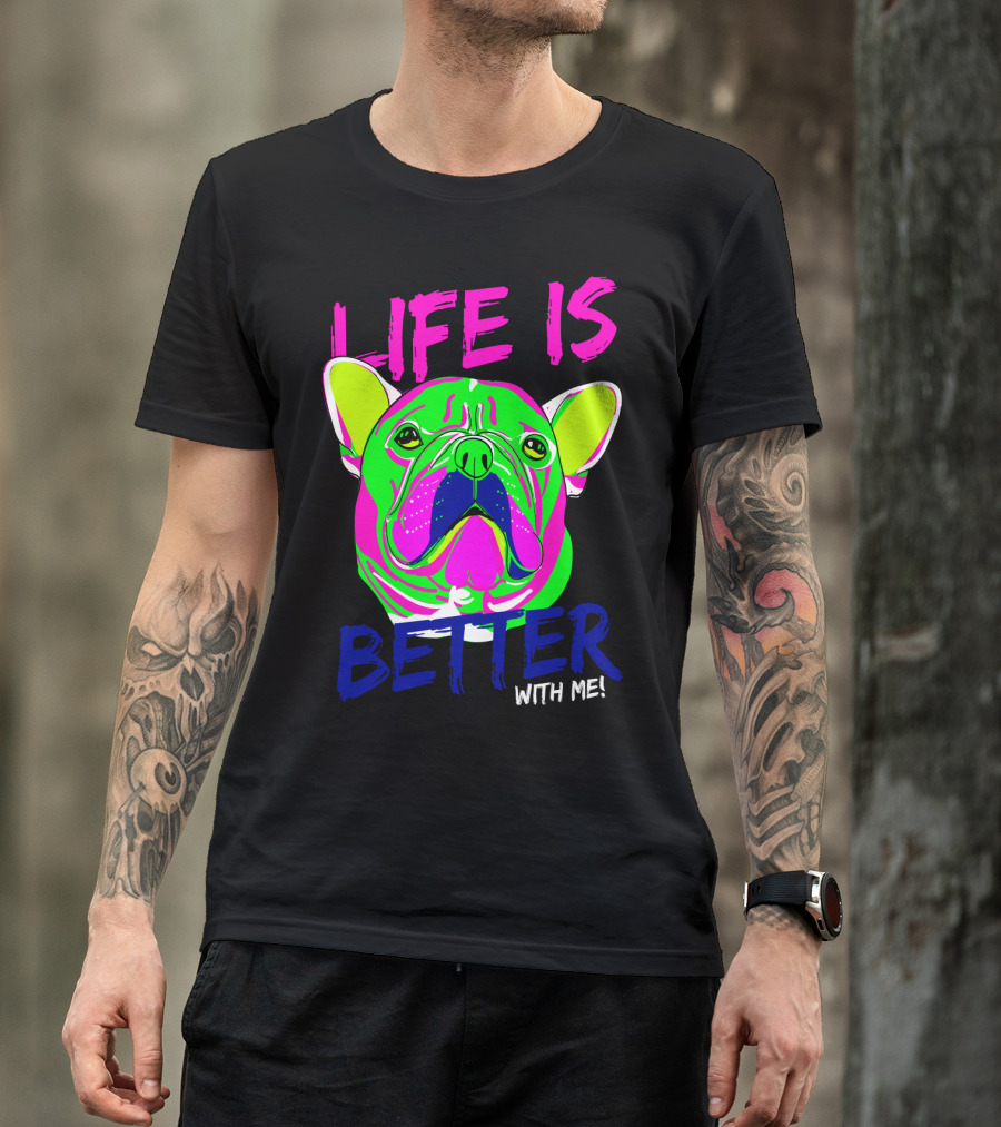 LIFE IS BETTER WITH ME Neon Bulldog T-Shirt
